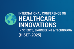 INTERNATIONAL CONFERENCE ON HEALTHCARE INNOVATIONS IN SCIENCE, ENGINEERING & TECHNOLOGY (HISET–2025)